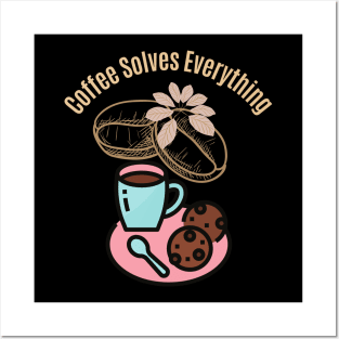 Coffee Solves Everything Posters and Art